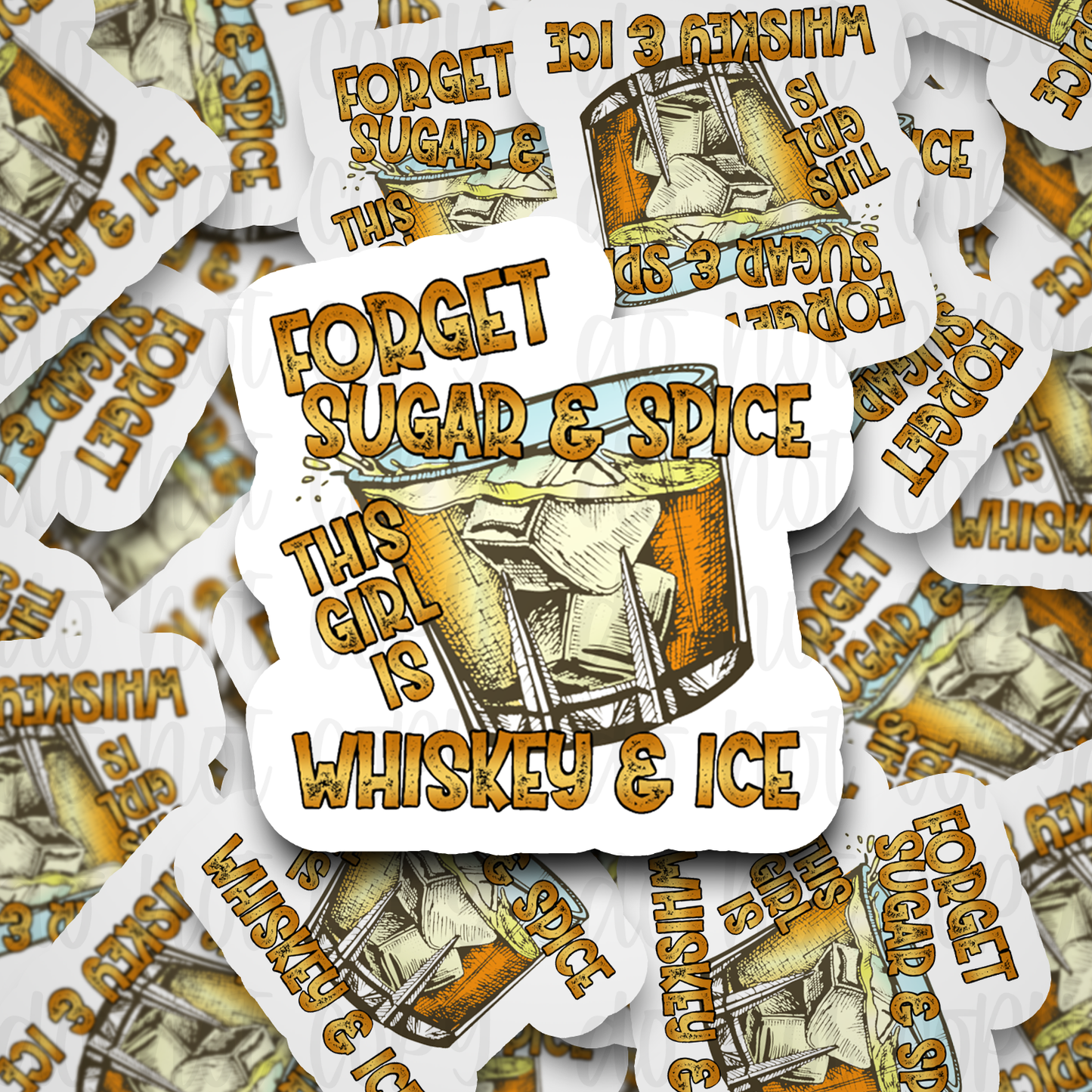 Forget sugar and spice this girl is whiskey and ice Die cut sticker 3-5 Business Day TAT