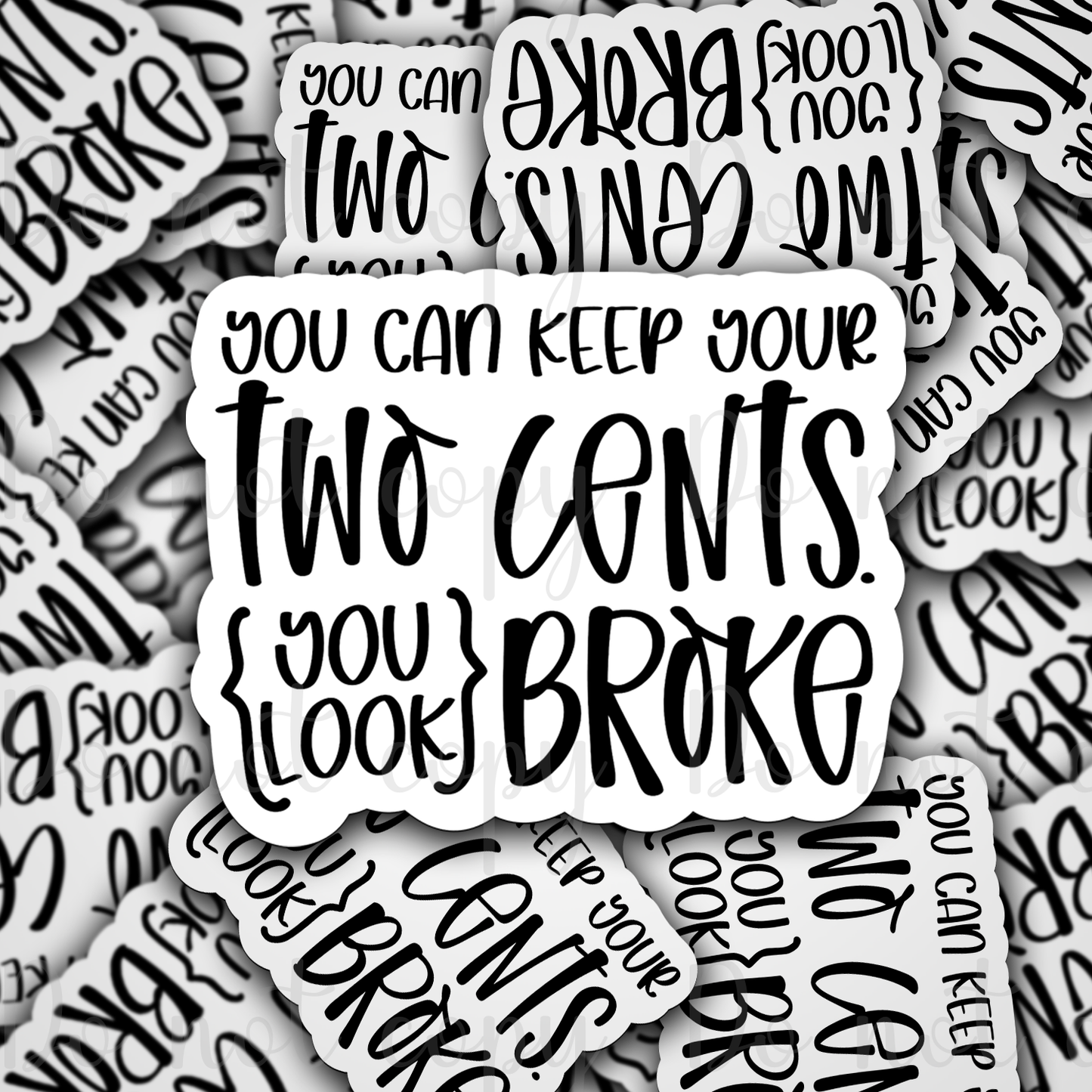 You can keep your two cents you look broke Die cut sticker 3-5 Business Day TAT